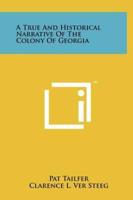A True And Historical Narrative Of The Colony Of Georgia