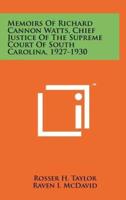 Memoirs Of Richard Cannon Watts, Chief Justice Of The Supreme Court Of South Carolina, 1927-1930