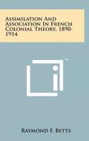 Assimilation And Association In French Colonial Theory, 1890-1914