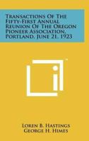 Transactions of the Fifty-First Annual Reunion of the Oregon Pioneer Association, Portland, June 21, 1923