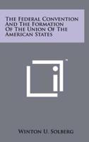 The Federal Convention and the Formation of the Union of the American States