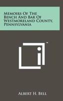 Memoirs of the Bench and Bar of Westmoreland County, Pennsylvania