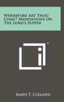 Wherefore Art Thou Come? Meditations on the Lord's Supper