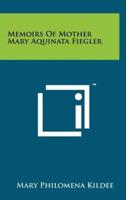 Memoirs of Mother Mary Aquinata Fiegler