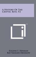 A History of the Cryptic Rite, V2