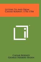 Letters To And From Caesar Rodney, 1756-1784