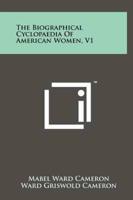 The Biographical Cyclopaedia of American Women, V1