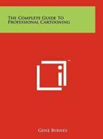 The Complete Guide To Professional Cartooning