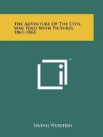 The Adventure of the Civil War Told With Pictures, 1861-1865