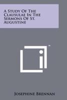 A Study Of The Clausulae In The Sermons Of St. Augustine