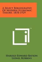 A Select Bibliography of Modern Economic Theory, 1870-1929
