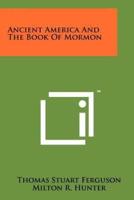 Ancient America And The Book Of Mormon