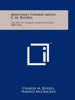 Montana's Cowboy Artist, C. M. Russell