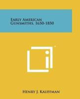 Early American Gunsmiths, 1650-1850