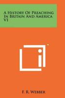 A History Of Preaching In Britain And America V1