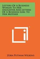 Letters of a Business Woman to Her Daughter and Letters of a Business Girl to Her Mother