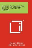 Letters On Slavery To John C. Warren Of Boston