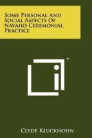 Some Personal And Social Aspects Of Navaho Ceremonial Practice