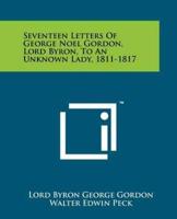 Seventeen Letters Of George Noel Gordon, Lord Byron, To An Unknown Lady, 1811-1817