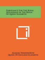 Purveyance For The Royal Household In The Reign Of Queen Elizabeth