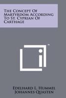 The Concept Of Martyrdom According To St. Cyprian Of Carthage