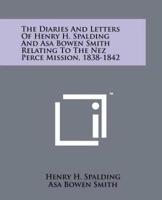 The Diaries And Letters Of Henry H. Spalding And Asa Bowen Smith Relating To The Nez Perce Mission, 1838-1842