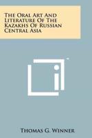 The Oral Art And Literature Of The Kazakhs Of Russian Central Asia