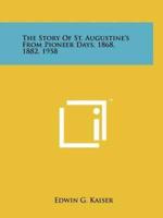 The Story of St. Augustine's from Pioneer Days, 1868, 1882, 1958