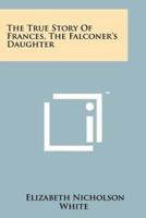 The True Story Of Frances, The Falconer's Daughter