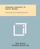 Admiral Arleigh, 31 Knot, Burke