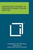 Humanistic Studies in Honor of John Calvin Metcalf