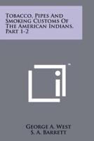 Tobacco, Pipes And Smoking Customs Of The American Indians, Part 1-2