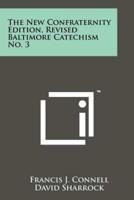 The New Confraternity Edition, Revised Baltimore Catechism No. 3