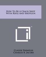 How to Be a Crack Shot With Rifle and Shotgun