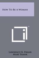 How To Be A Woman