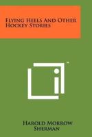 Flying Heels and Other Hockey Stories