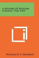 A History Of Rutgers College, 1766-1924