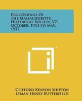 Proceedings of the Massachusetts Historical Society, V71, October, 1953 to May, 1957