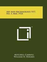Art and Archaeology, V17, No. 5, May, 1924