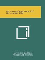 Art and Archaeology, V17, No. 4, April, 1924