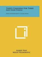 Thirty Chansons For Three And Four Voices