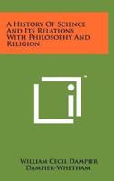 A History Of Science And Its Relations With Philosophy And Religion
