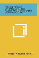 Federal Reserve Operations In The Money And Government Securities Markets