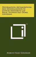 Deformation, Metamorphism, And Mineralization In Gypsum-Anhydrite Cap Rock, Sulphur Salt Dome, Louisiana