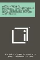 A Collection of Nationality Laws of Various Countries as Contained in Constitutions, Statutes and Treaties