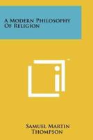 A Modern Philosophy of Religion