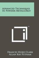 Advanced Techniques In Powder Metallurgy
