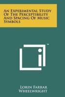 An Experimental Study of the Perceptibility and Spacing of Music Symbols