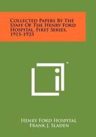 Collected Papers by the Staff of the Henry Ford Hospital, First Series, 1915-1925