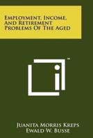 Employment, Income, and Retirement Problems of the Aged